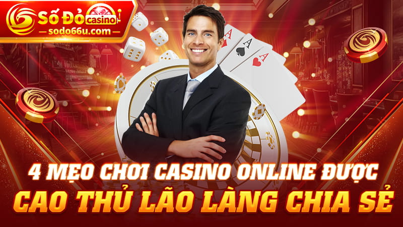 4 Mẹo chơi casino online được cao thủ chia sẻ