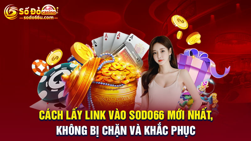 Cách lấy link SODO66 mới nhất, không bị chặn