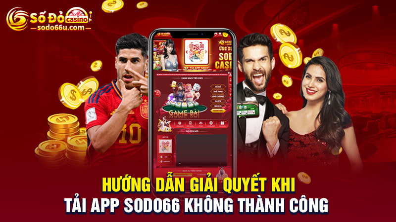 Hướng dẫn giải quyết khi tải app SODO66 thất bại