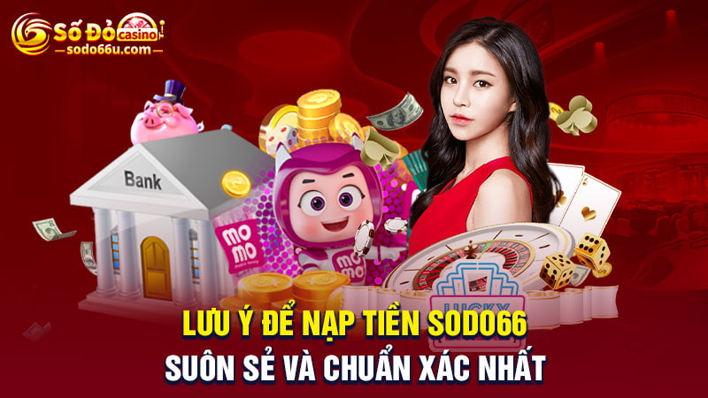 Lưu ý quan trọng để nạp tiền SODO66 suôn sẻ