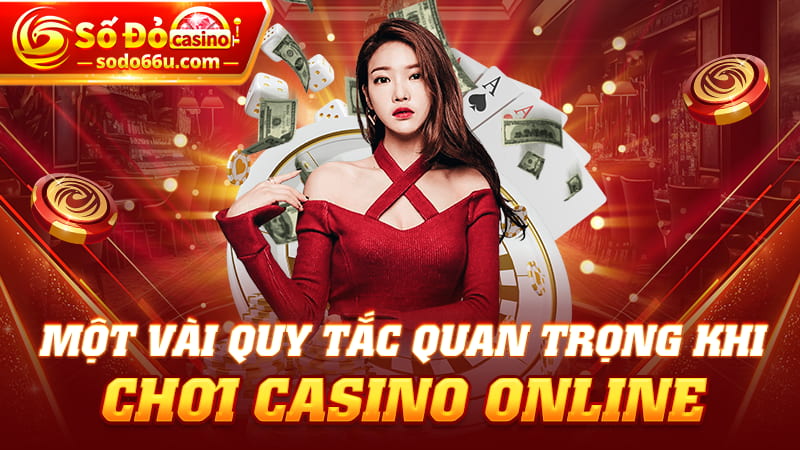 Một vài quy tắc quan trọng khi chơi casino online