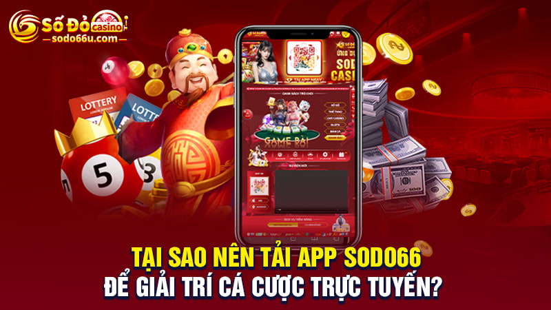 Tại sao nên tải app SODO66?