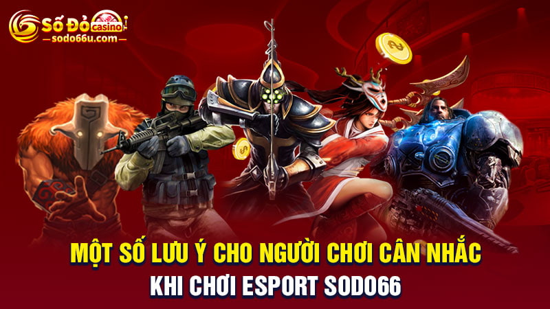 Lưu ý khi tham gia cá cược Esport SODO66