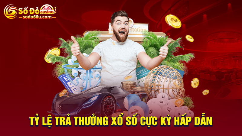 Tỷ lệ trả thưởng xổ số cực kỳ hấp dẫn