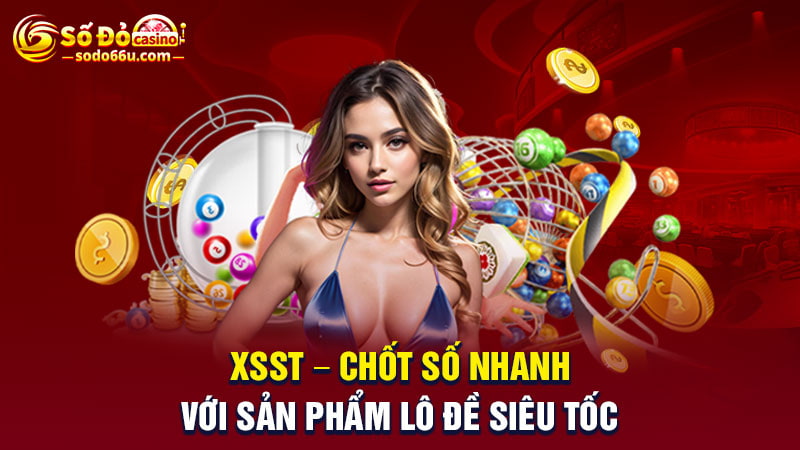 XSST - Xổ số siêu tốc